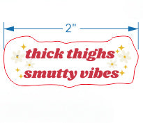 Thick Smutty Vibes * Sticker